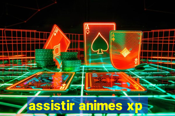 assistir animes xp